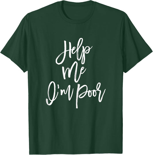 Help Me I'm Poor Funny Bachelorette Party Shirt Bridesmaid T-Shirt - T-Shirt | Forest