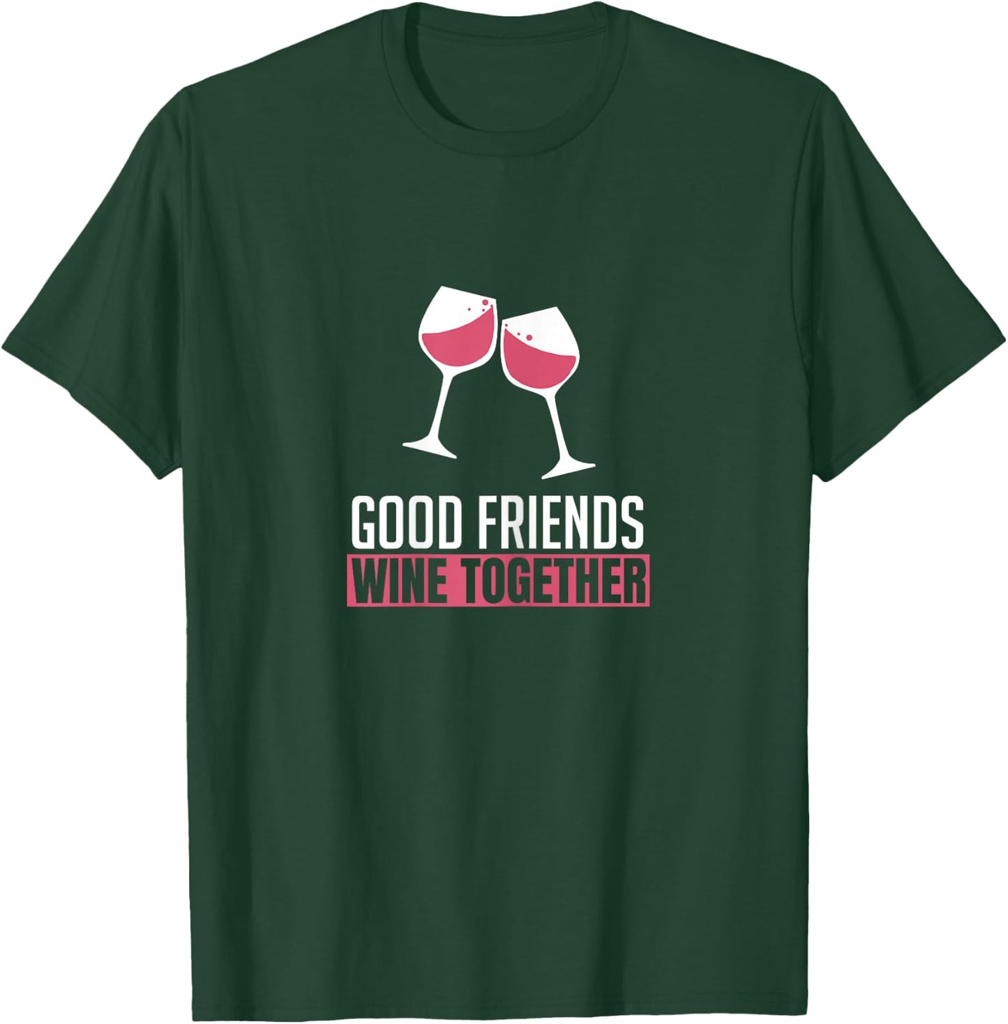 Good Friends Wine Together Wine Tasting Drinking Gift T-Shirt - T-Shirt | Forest