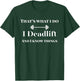 I Deadlift and I Know Things Funny Powerlifting Weight Lift T-Shirt - T-Shirt | Forest