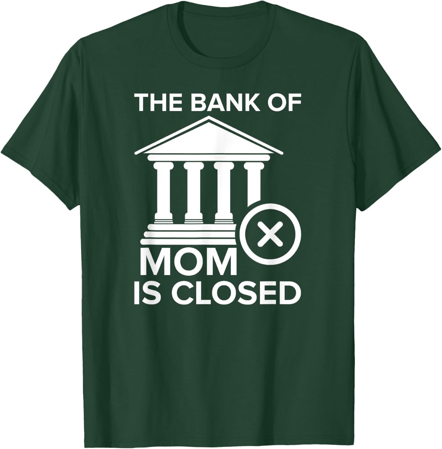 Bank of Mom Is Closed Funny T-Shirt - T-Shirt | Forest