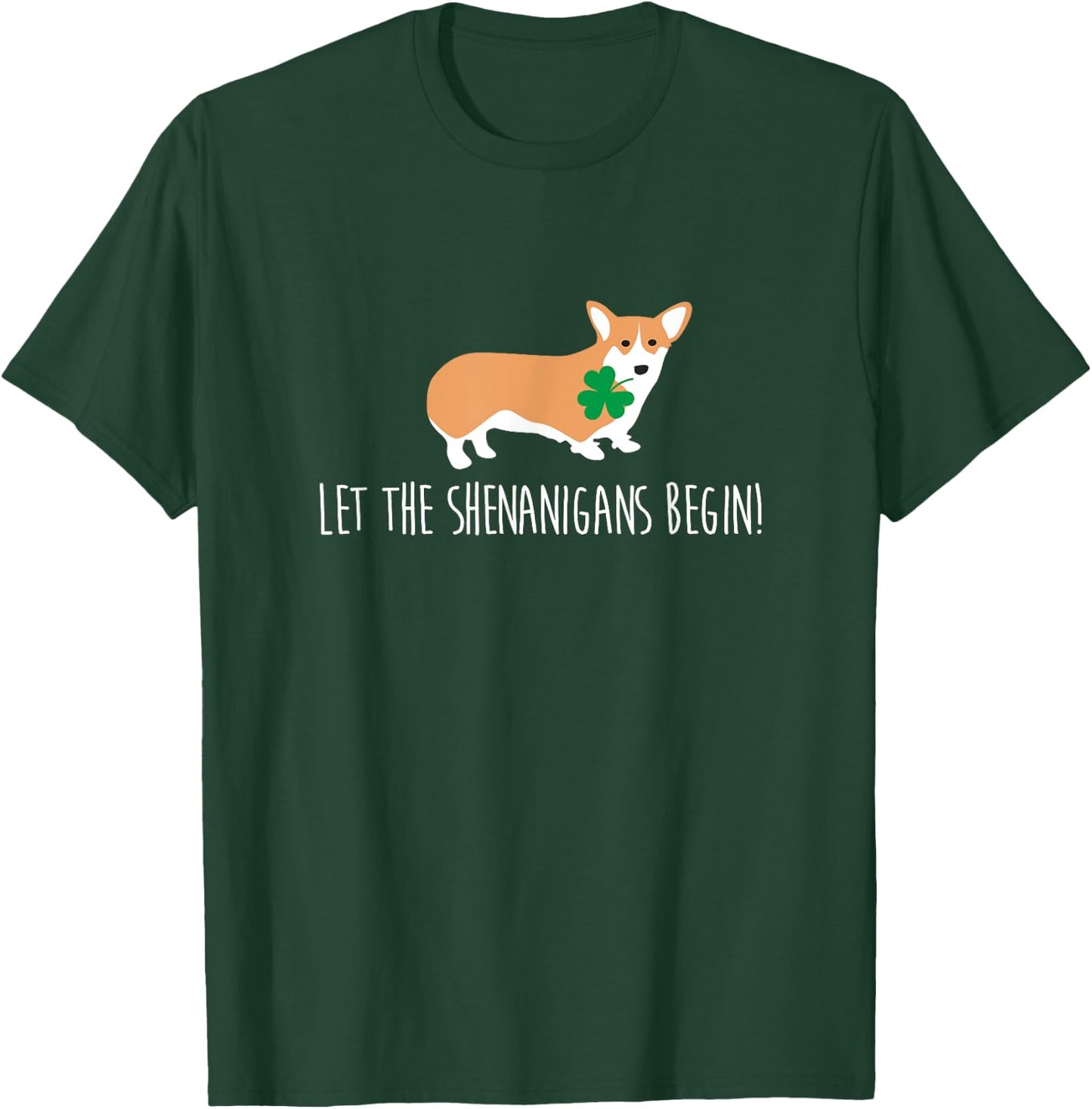St Patricks Day Corgi Shirt, Let The Shenanigans Dog Gift Men Women T-Shirt - T-Shirt | Forest