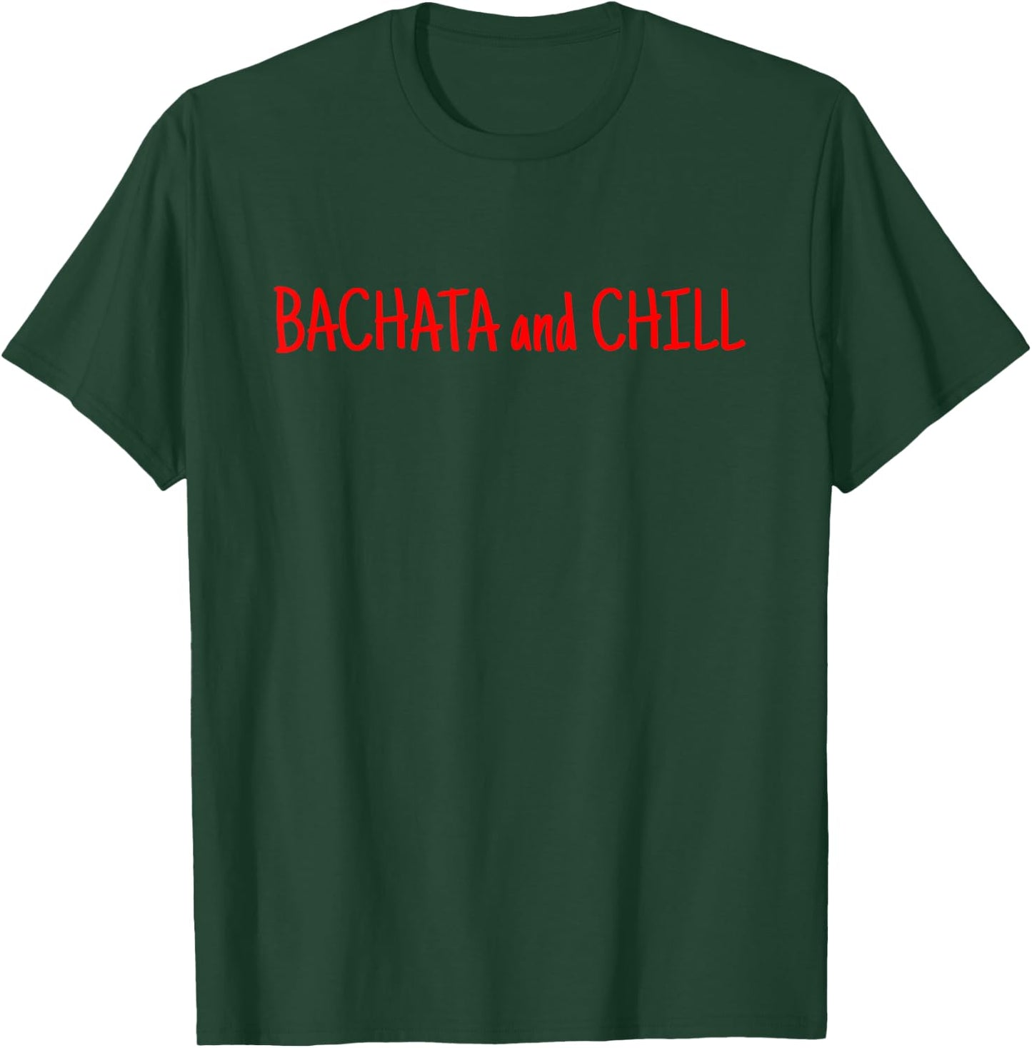Bachata and Chill for Dancers + Salsera and Salsero T-Shirt - T-Shirt | Forest