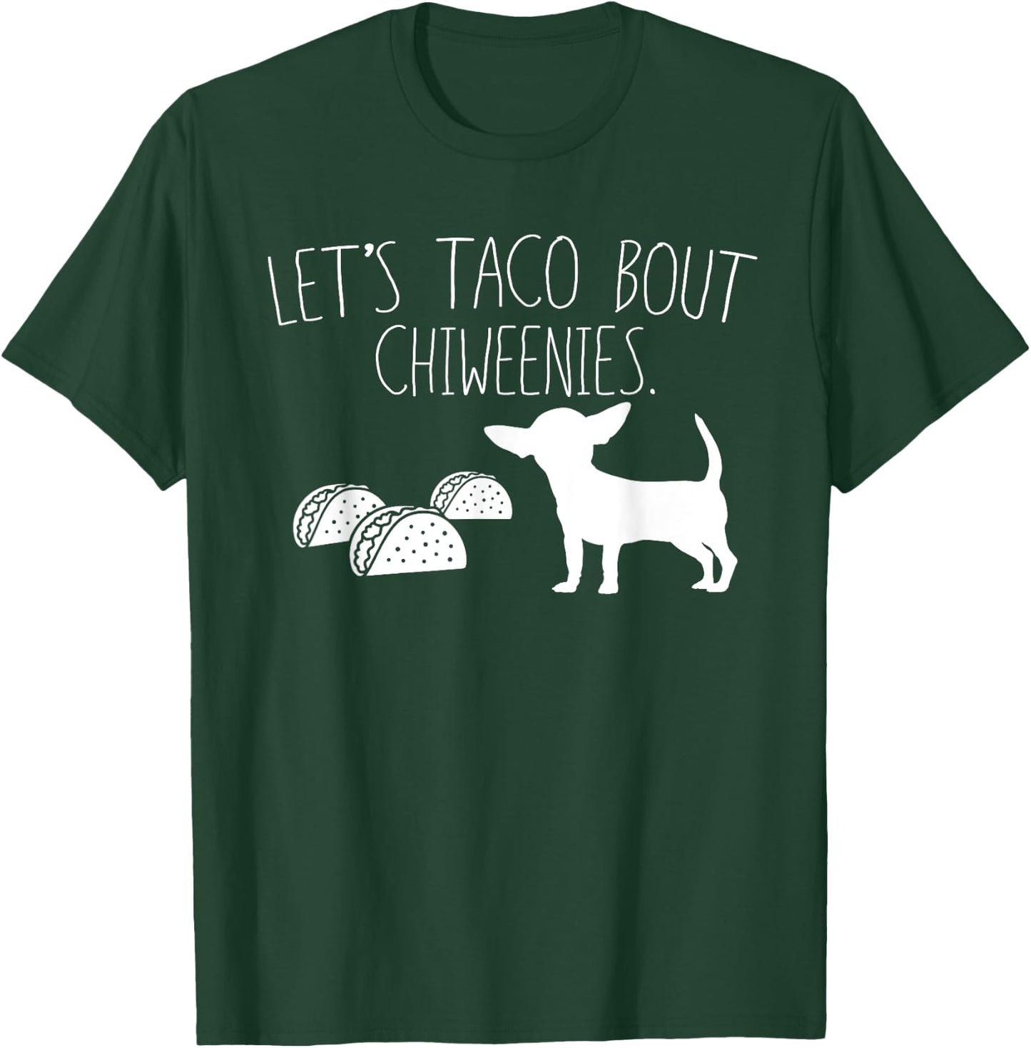 Let's Taco Bout Chiweenies, Cute Chiweenie Owners Gift T-Shirt - T-Shirt | Forest