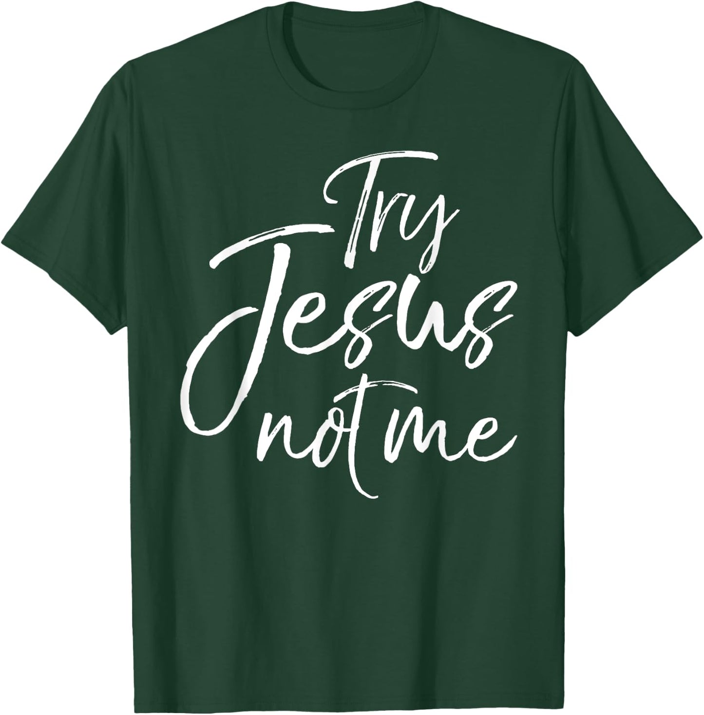 Funny Christian Saying Cute Try Jesus not Me T-Shirt - T-Shirt | Forest