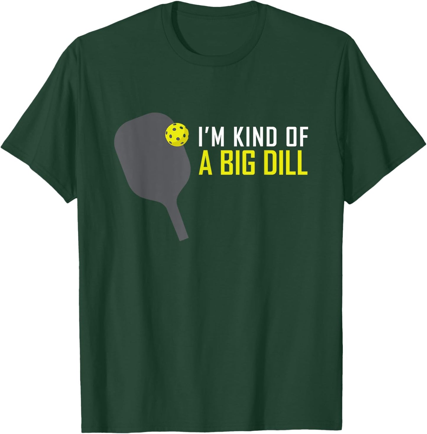 I'm Kind of A Big Dill Funny Pickleball Retire Gift T-Shirt - T-Shirt | Forest
