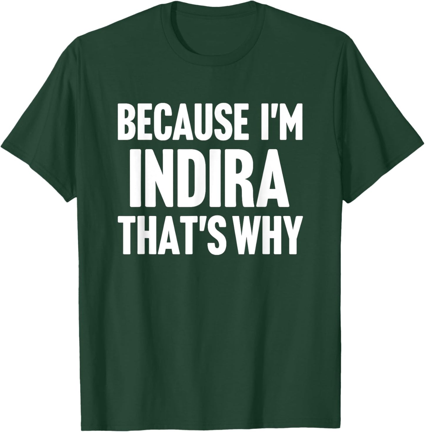 Because I'm Indira That's Why Am Personalized Name T-Shirt - T-Shirt | Forest