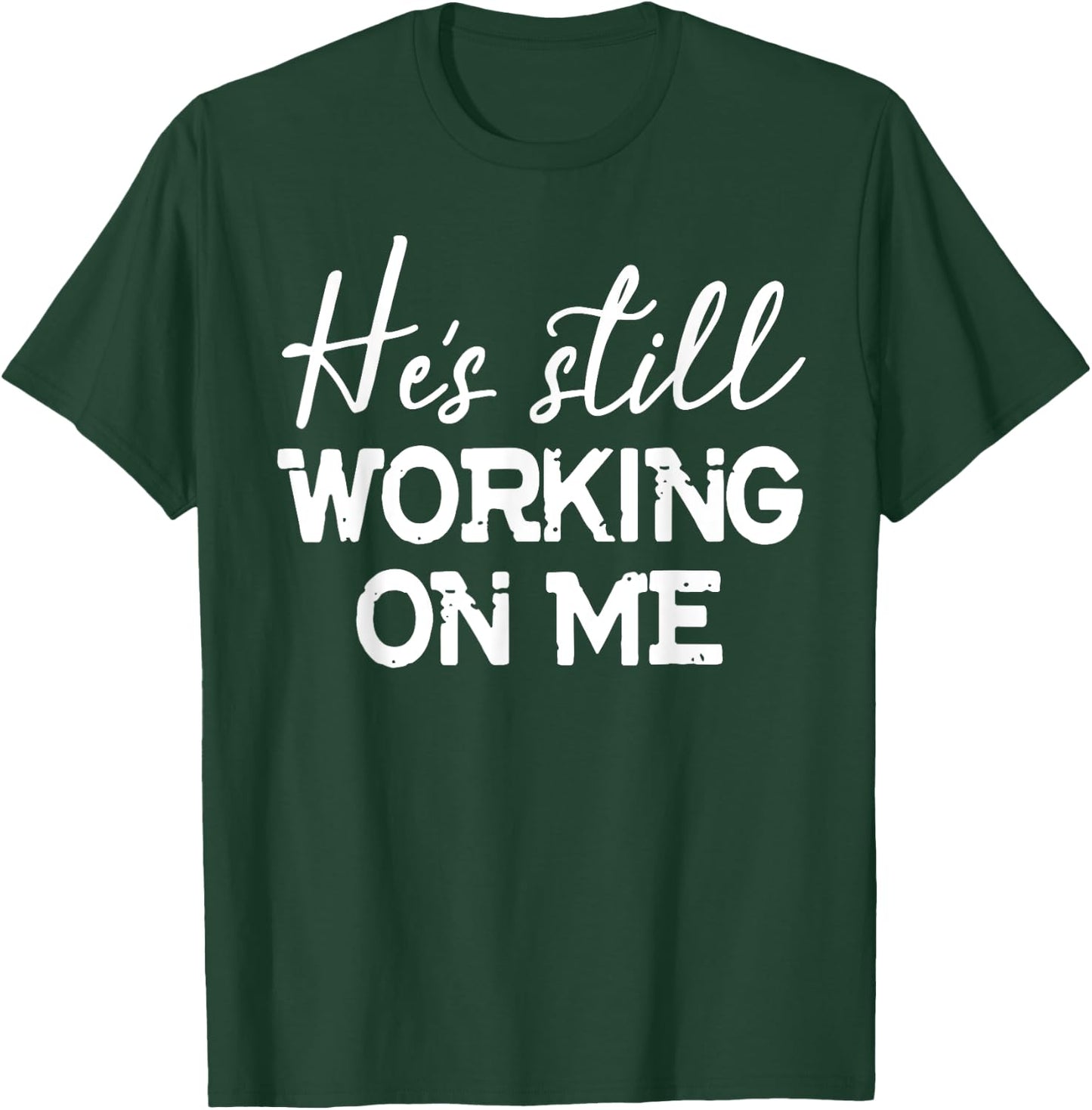 He's Still Working On Me Funny Christian Faith Based T-Shirt - T-Shirt | Forest