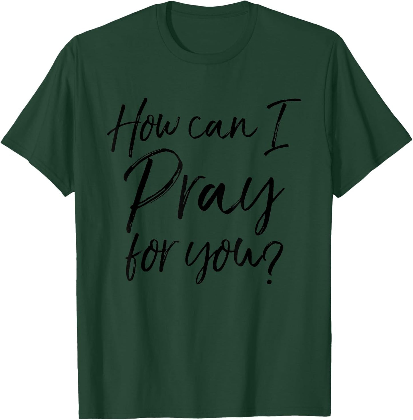 How Can I Pray for You Christian Prayer Gift T-Shirt - T-Shirt | Forest