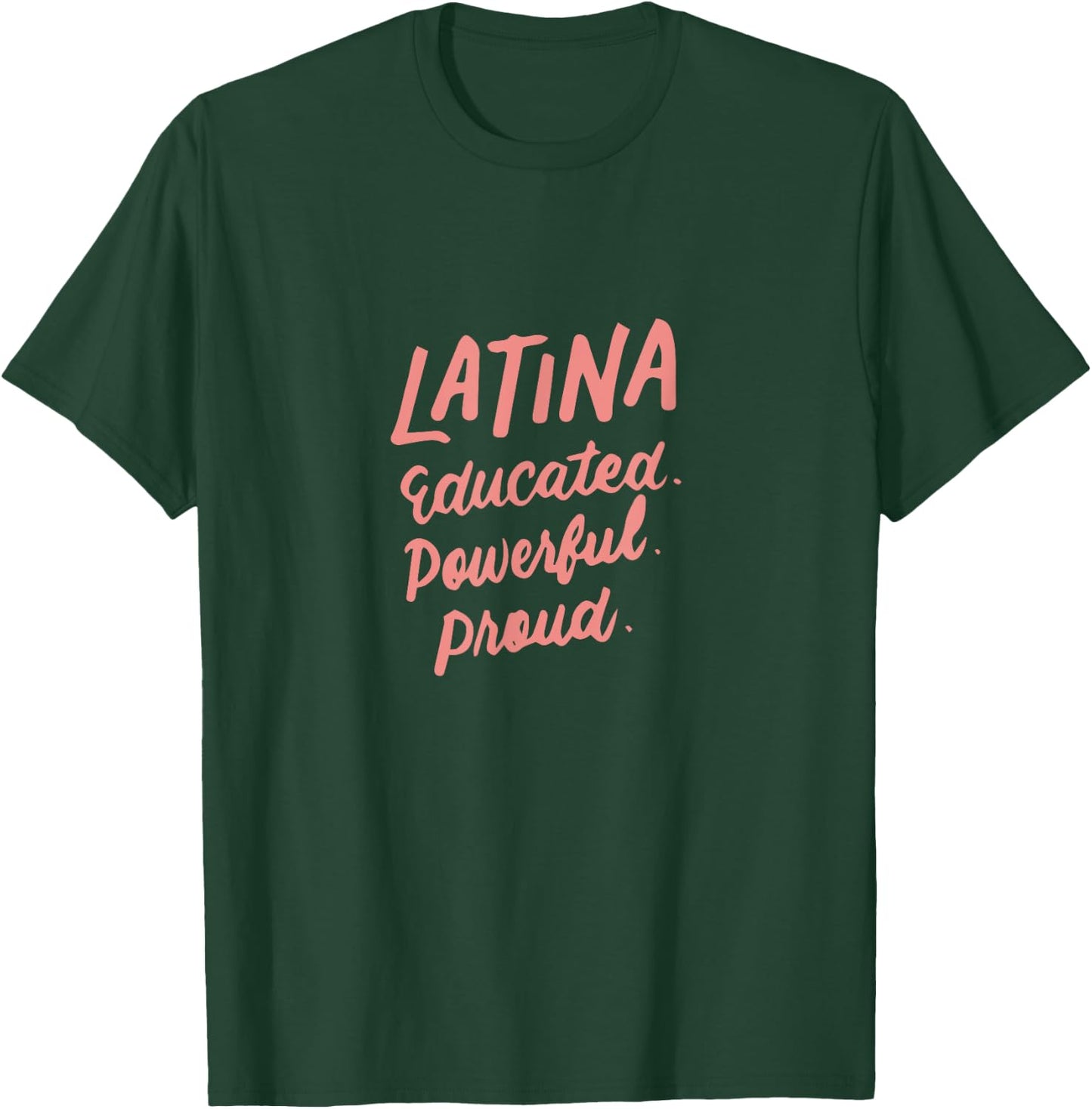 Latina Educated Powerful Proud Latinas Pride Gift T-Shirt - T-Shirt | Forest