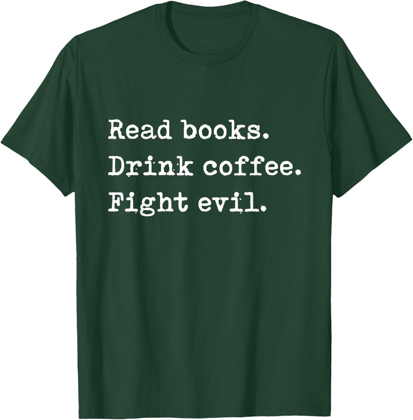 Read Books. Drink Coffee. Fight Evil. Funny Reading Shirt T-Shirt - T-Shirt | Forest
