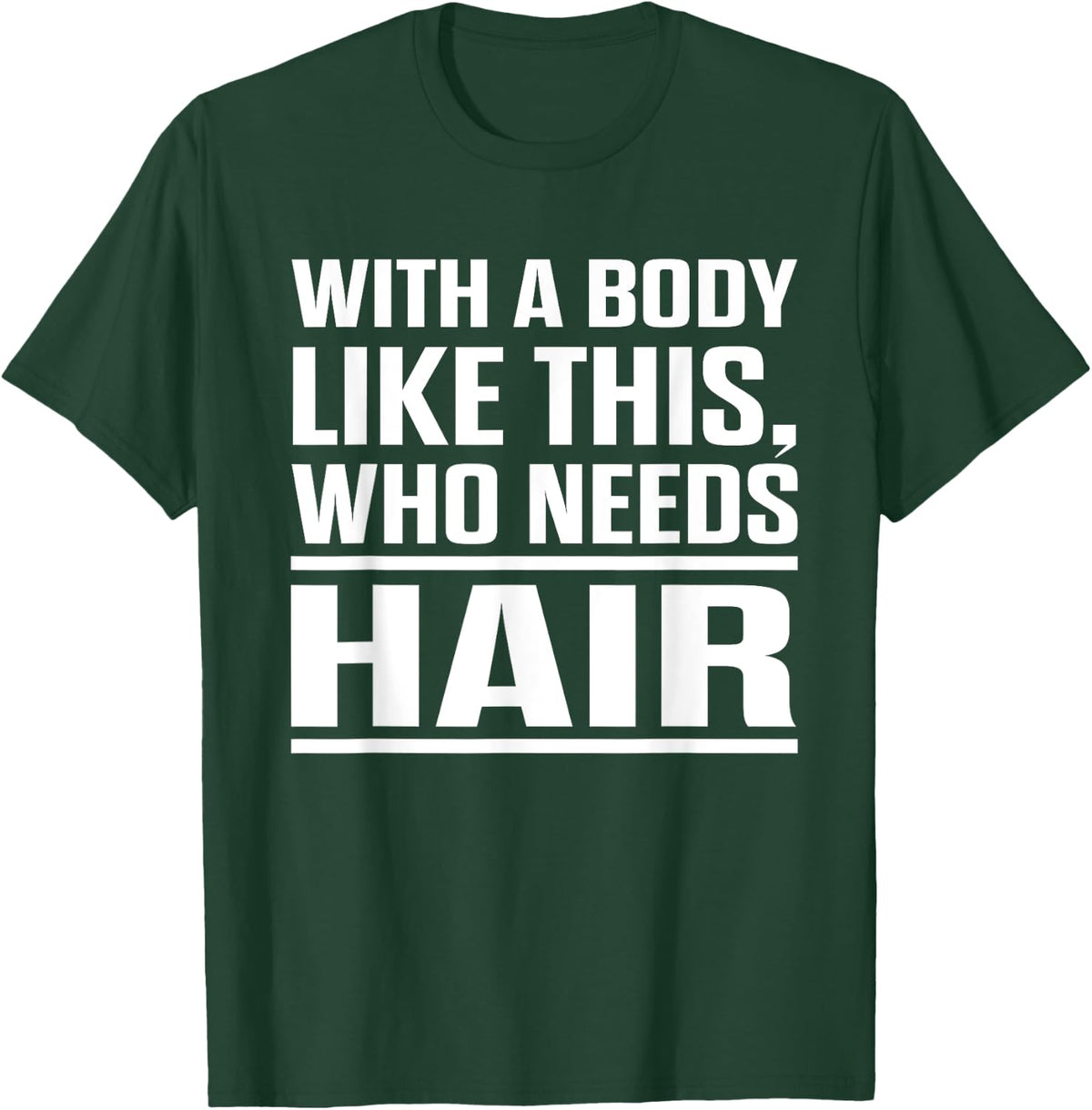 With A Body Like This Who Needs Hair? Funny Bald Men T-Shirt - T-Shirt | Forest