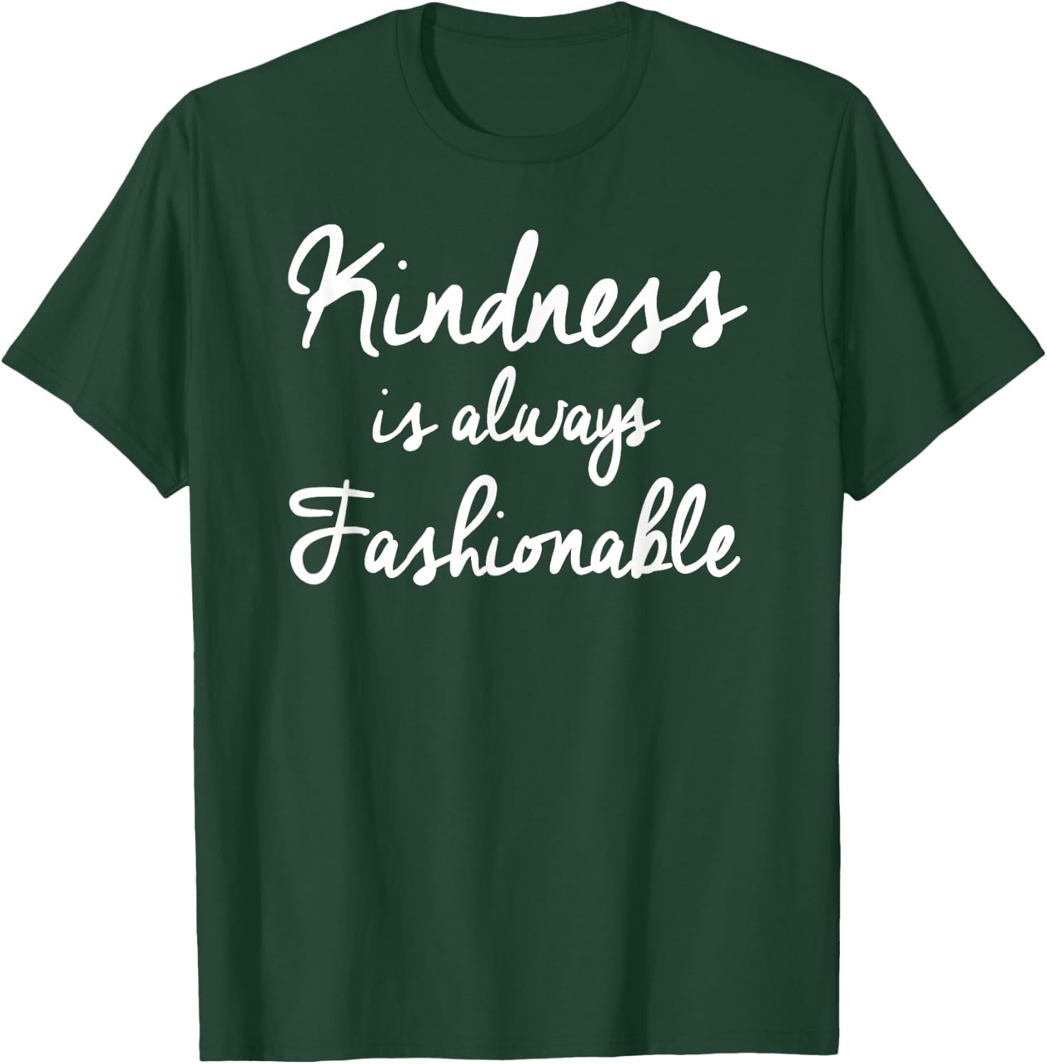 Kindness is Always Fashionable T-Shirt - T-Shirt | Forest