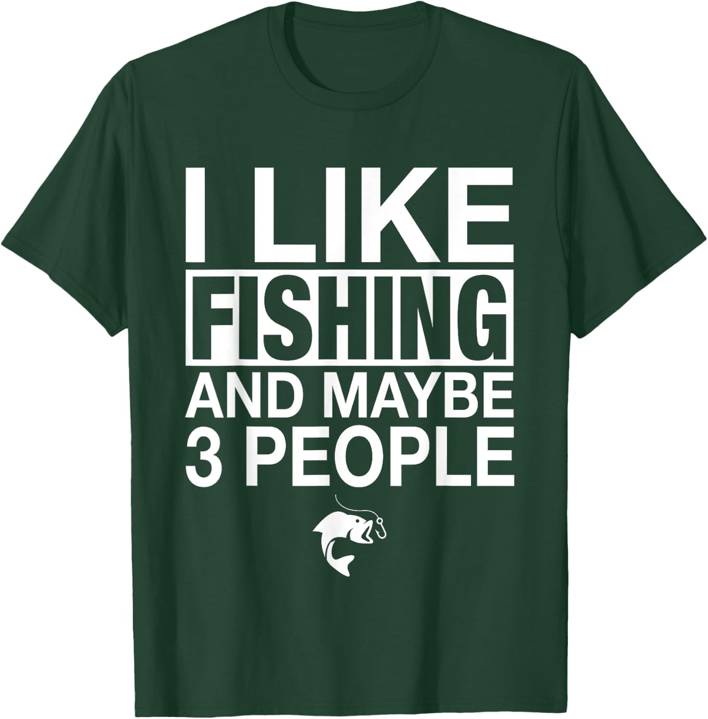 I Like Fishing And Maybe Three People Funny Fishing T-Shirt - T-Shirt | Forest