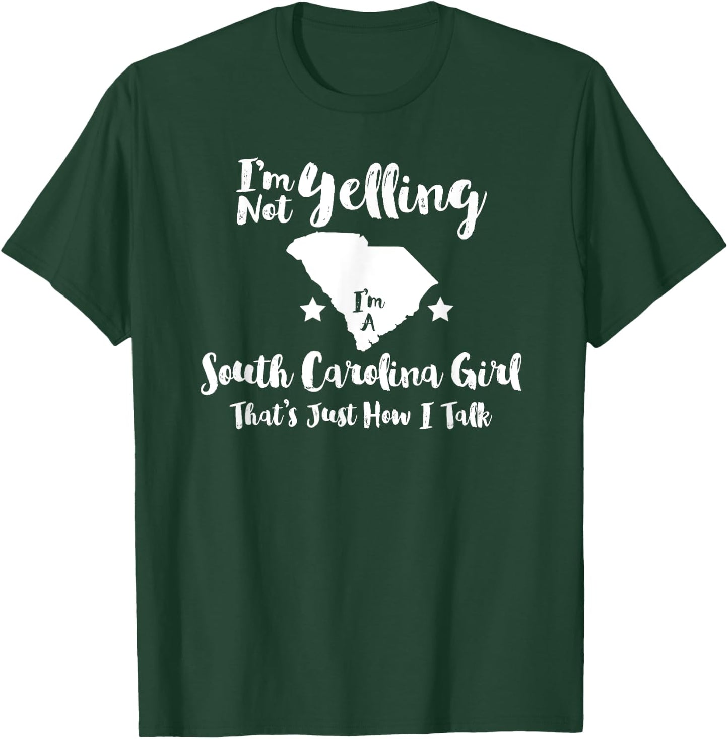 South Carolina Girl , I'm Not Yelling Just How I Talk T-Shirt - T-Shirt | Forest