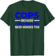 Cops Because Firefighters Need Heroes Too T-Shirt - T-Shirt | Forest
