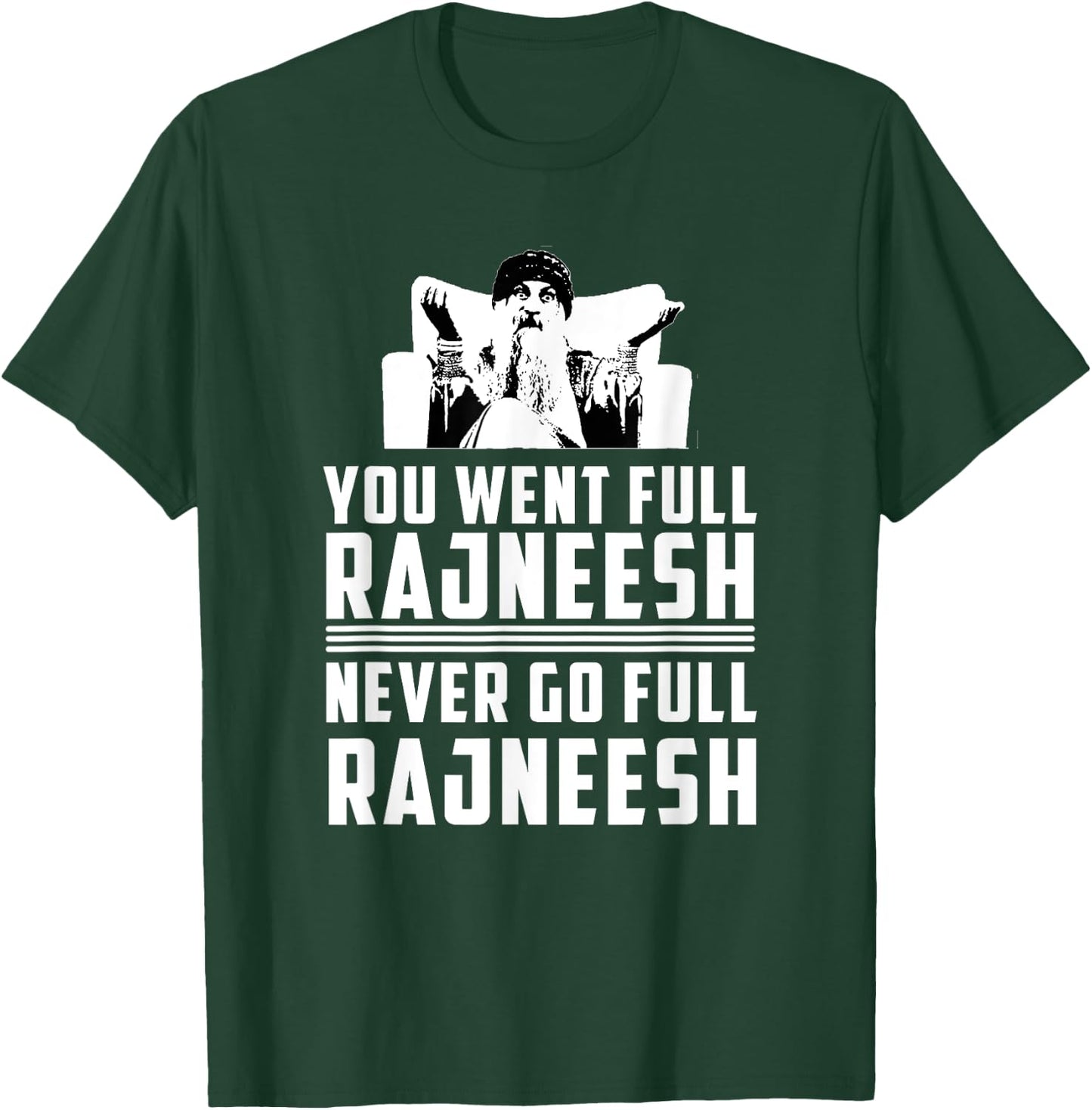You Went Full Rajneesh - Rajneesh Movement Novelty T-Shirt - T-Shirt | Forest