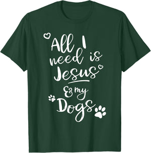 Fun Religious T Shirt All I need is Jesus and my Dogs T-Shirt - T-Shirt | Forest
