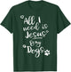Fun Religious T Shirt All I need is Jesus and my Dogs T-Shirt - T-Shirt | Forest