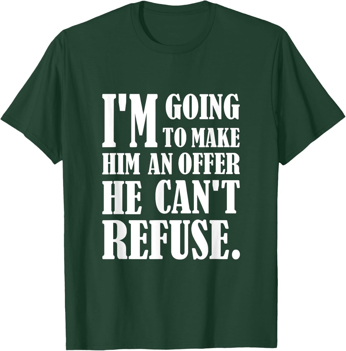 I'm going to make him an offer he can't refuse T-Shirt - T-Shirt | Forest