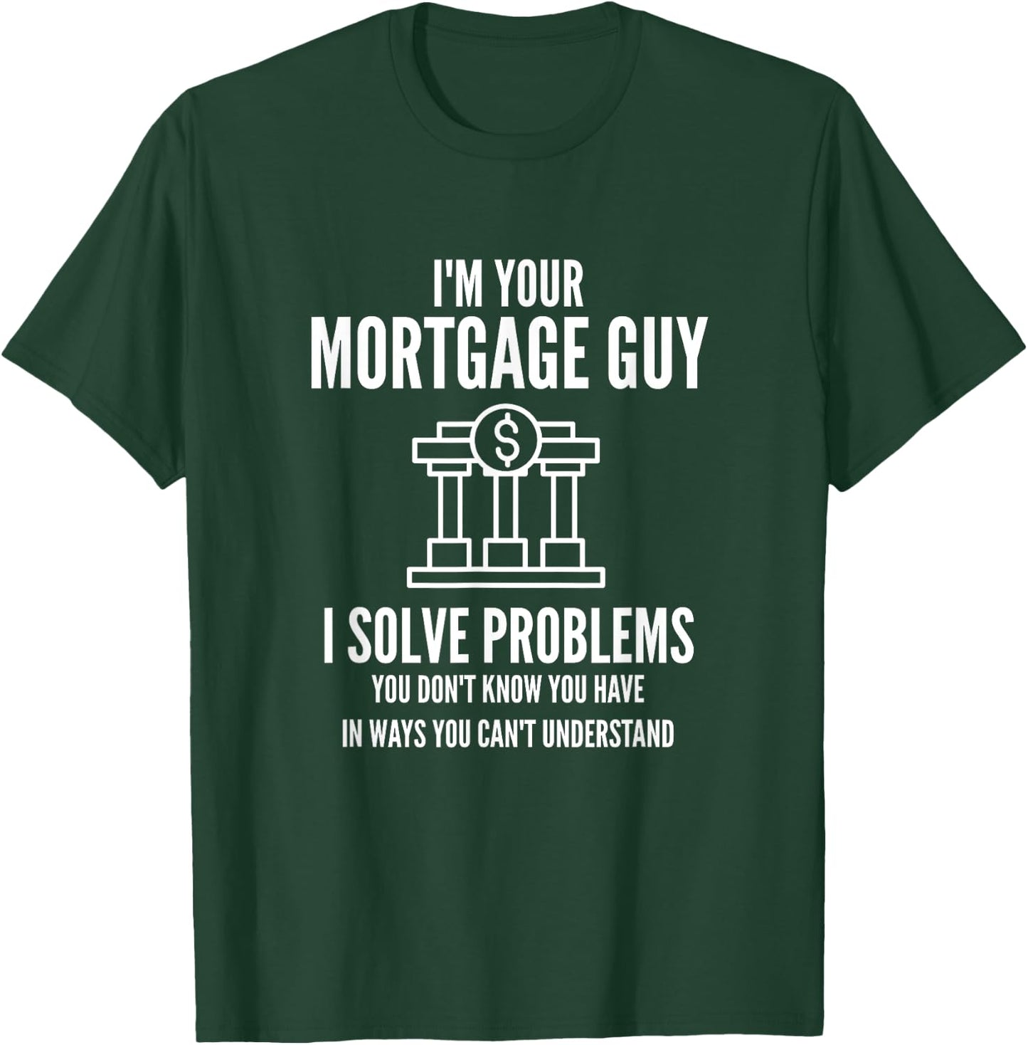 I'm Your Mortgage Guy | Mortgage Broker & Banker T-Shirt - T-Shirt | Forest