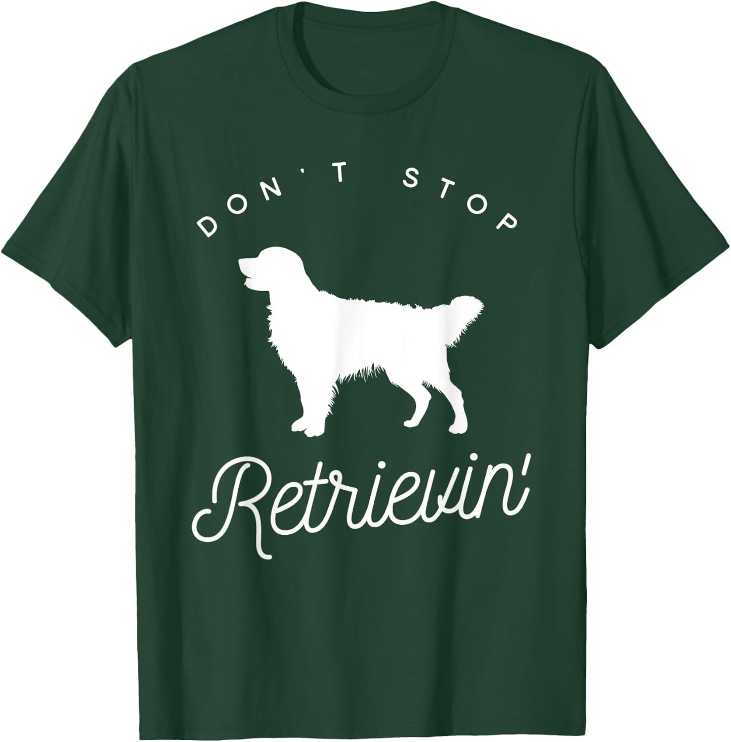 Golden Retriever Don't Stop Retrieving Shirt T-Shirt - T-Shirt | Forest