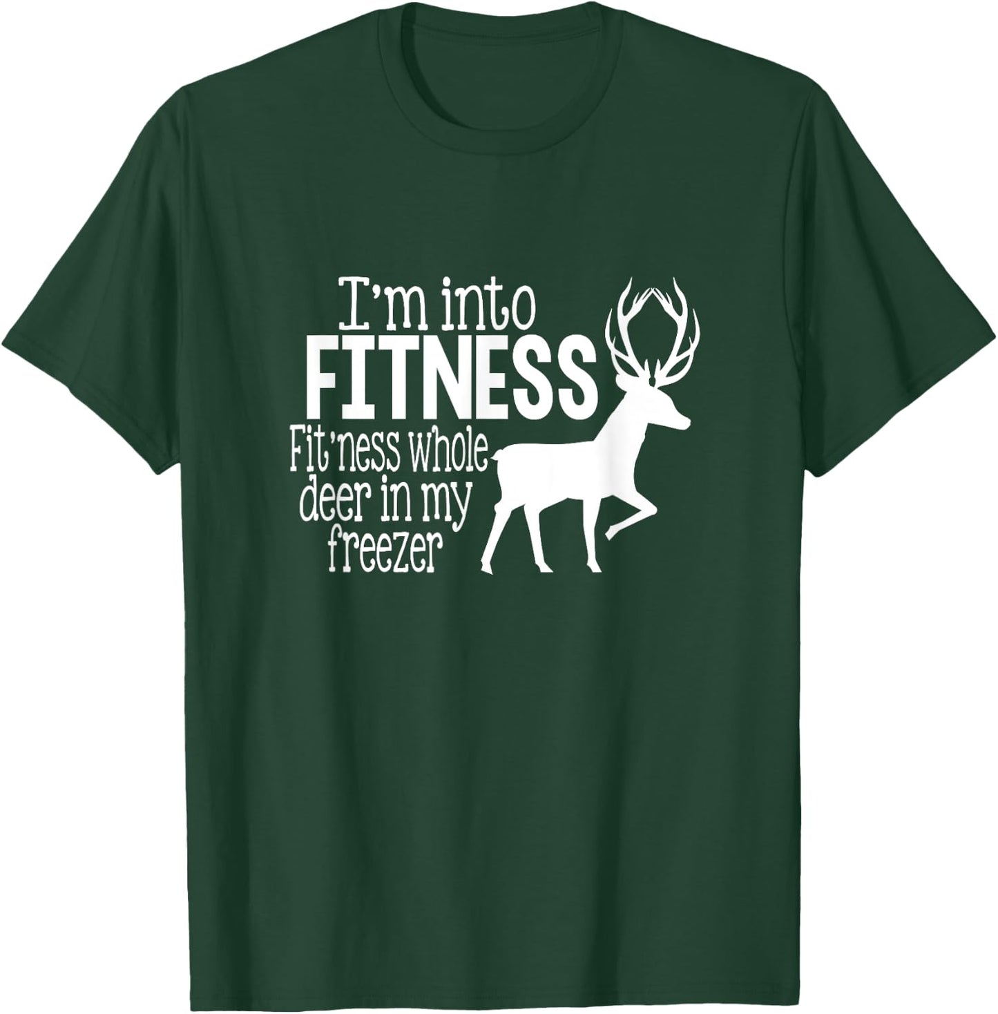 I'm into fitness fit'ness deer in my freezer funny hunter T-Shirt - T-Shirt | Forest
