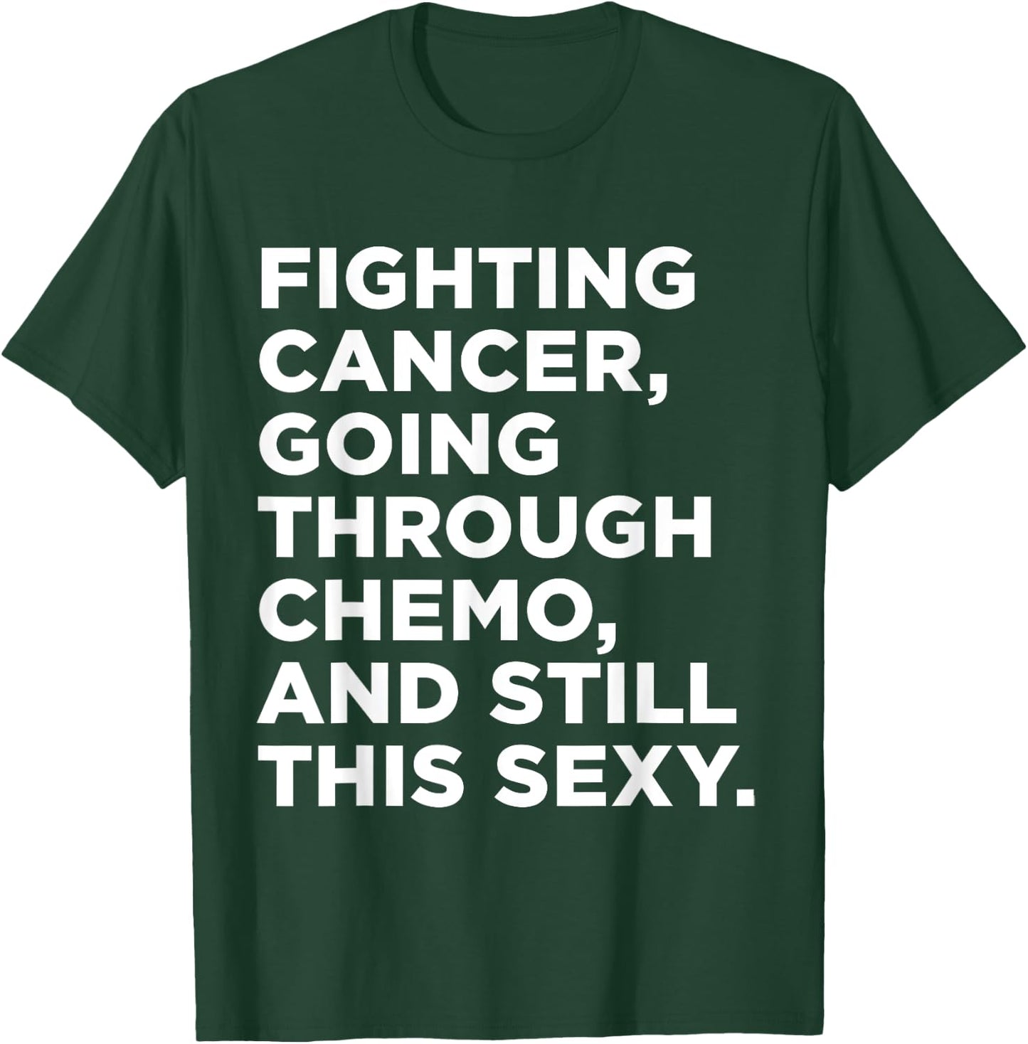Fighting Cancer Going Through Chemo and Still This Sexy Gift T-Shirt - T-Shirt | Forest