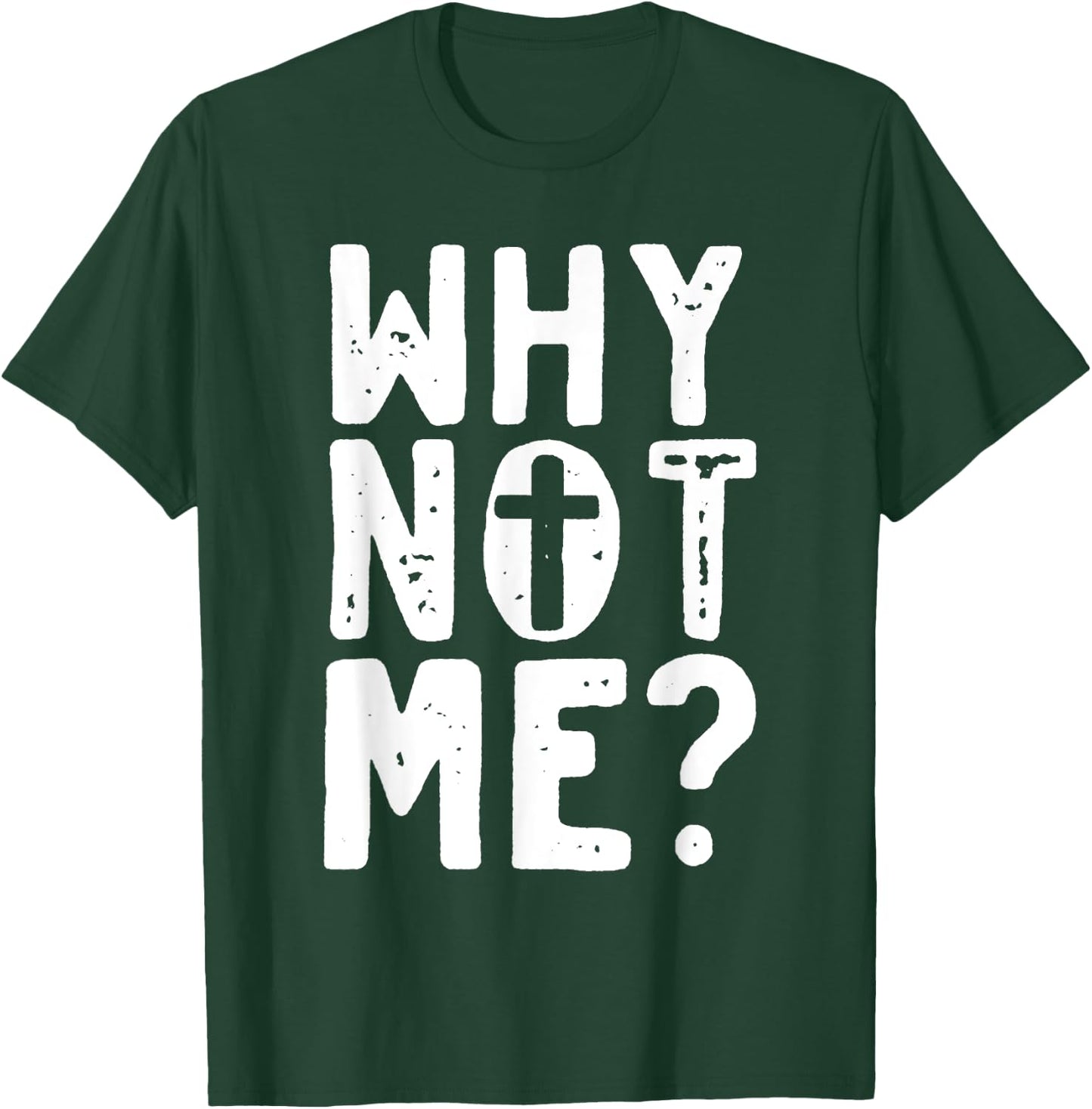 Religious - Why Not Me with Cross T-Shirt - T-Shirt | Forest