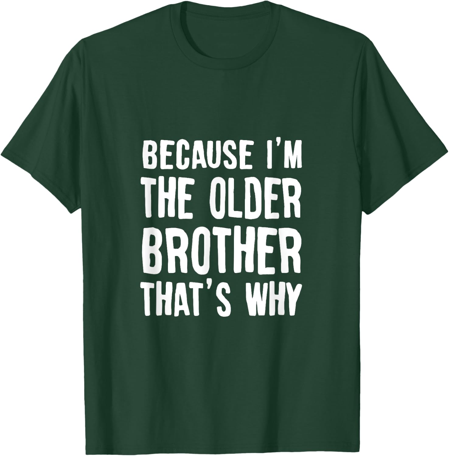 Because I'm The Older Brother That's Why Brothers Saying T-Shirt - T-Shirt | Forest