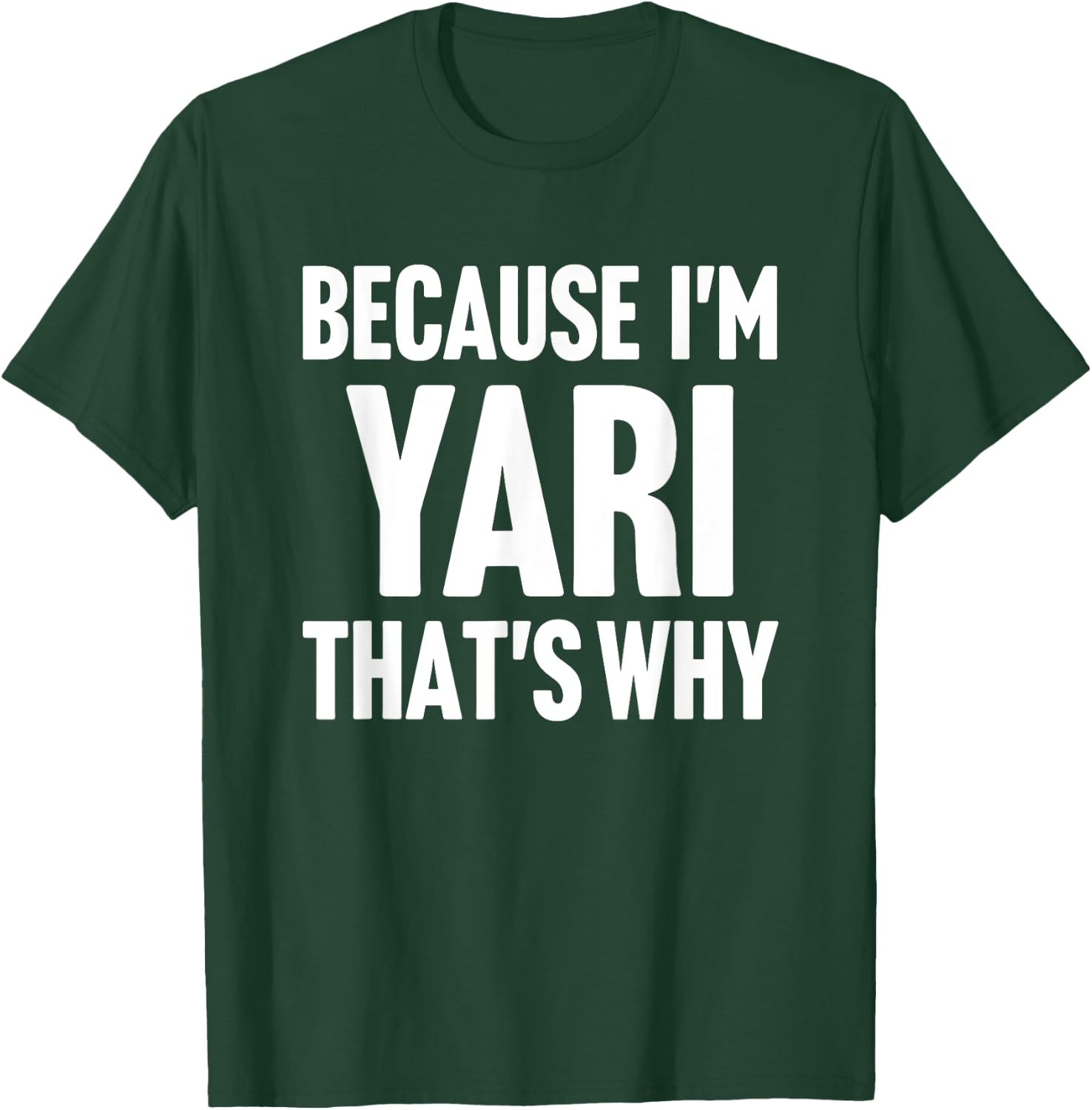 Because I'm Yari That's Why Am Personalized Name T-Shirt - T-Shirt | Forest