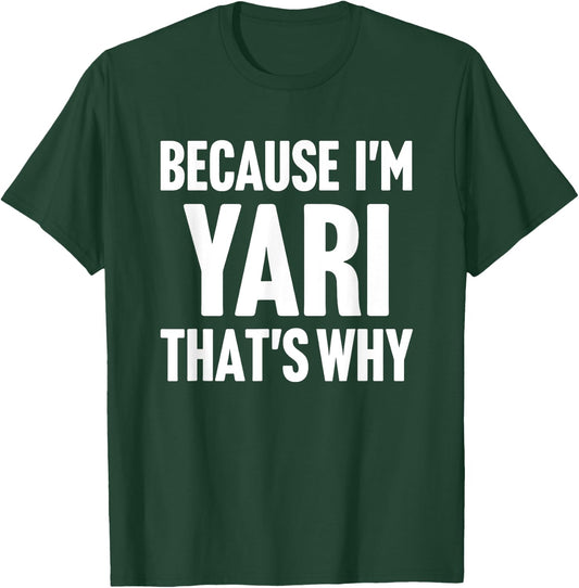 Because I'm Yari That's Why Am Personalized Name T-Shirt - T-Shirt | Forest
