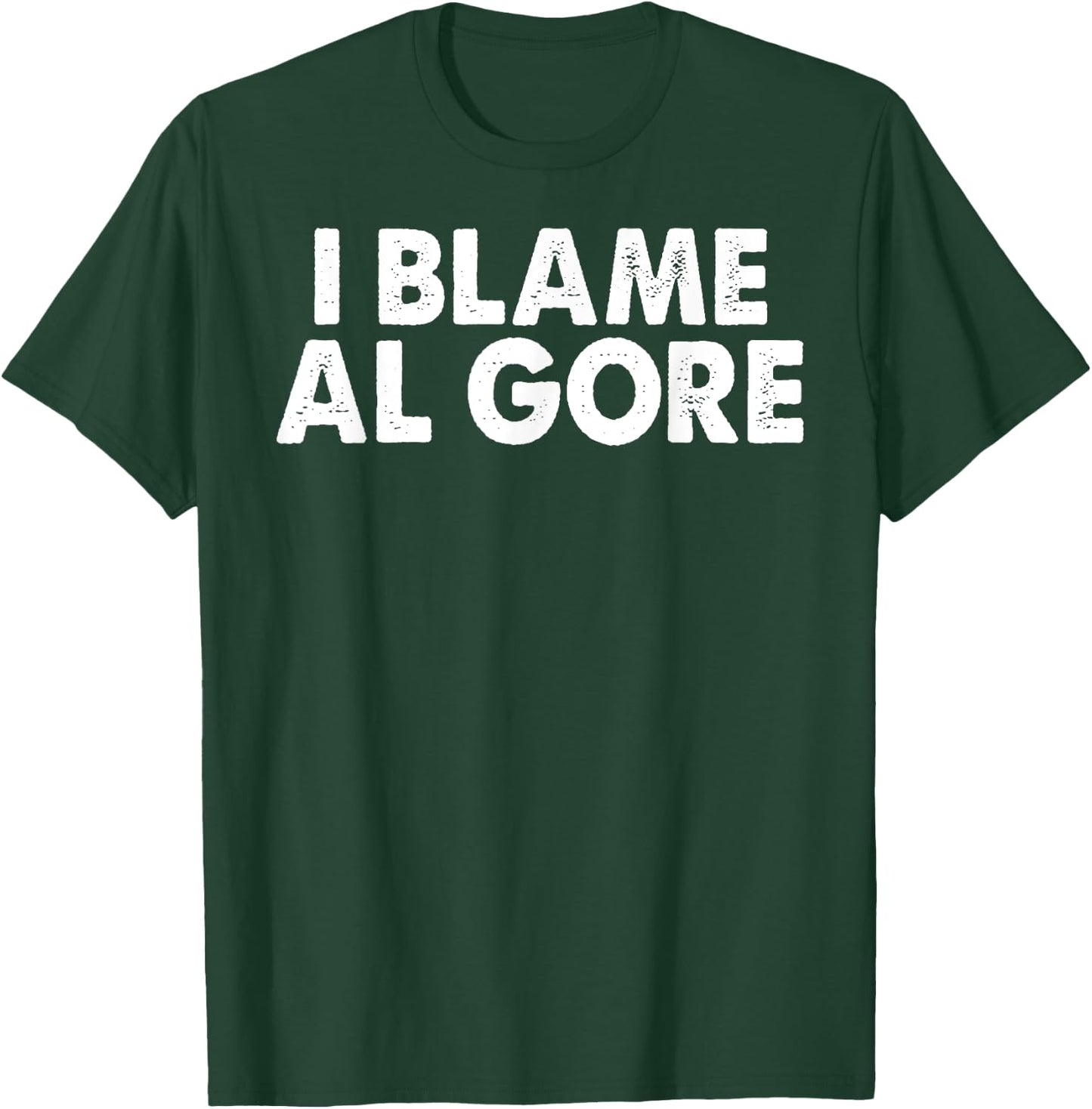Internet Global Warming I BLAME AL GORE funny political T-Shirt - T-Shirt | Forest