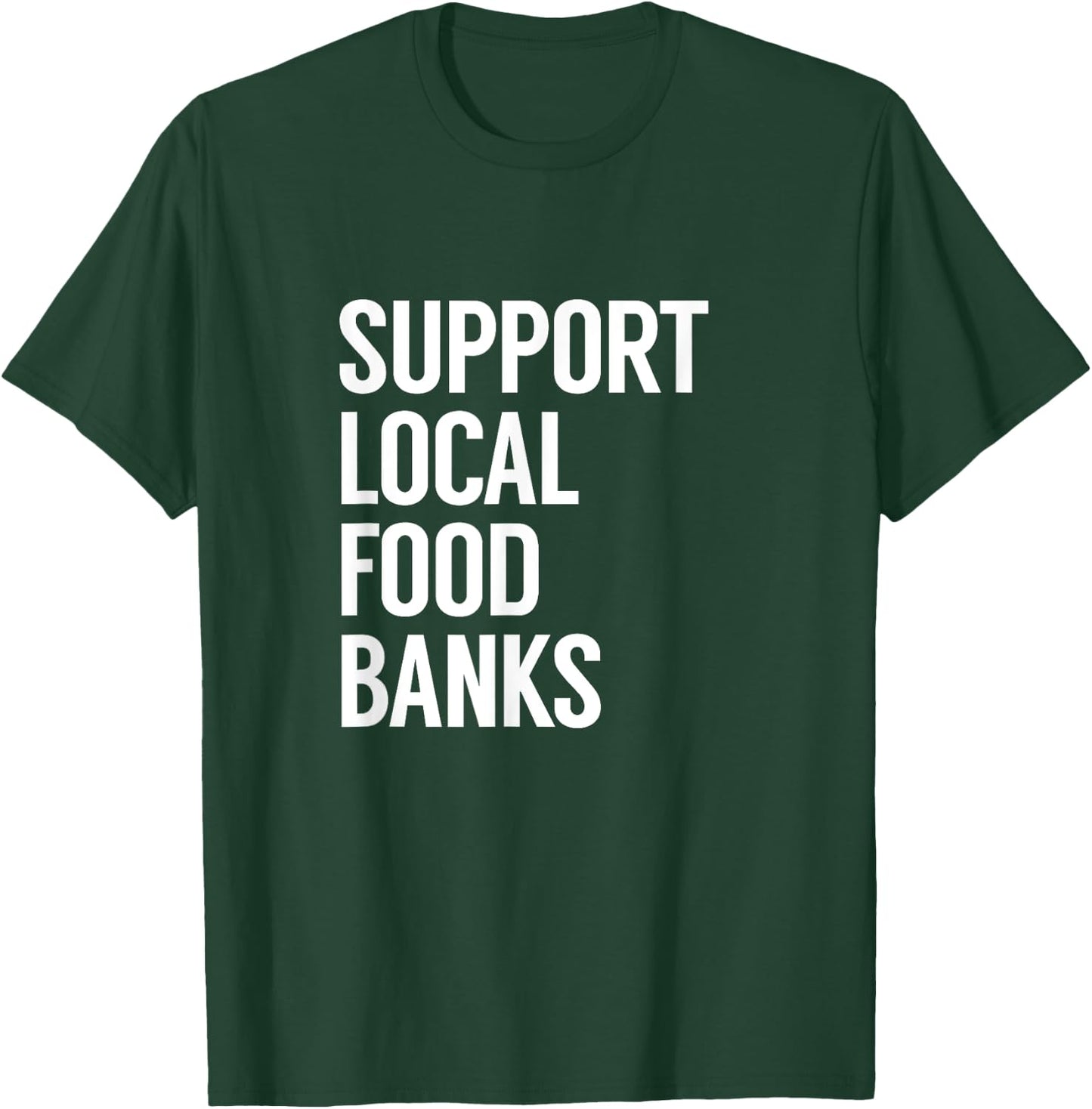 Support Local Food Banks T-Shirt - T-Shirt | Forest