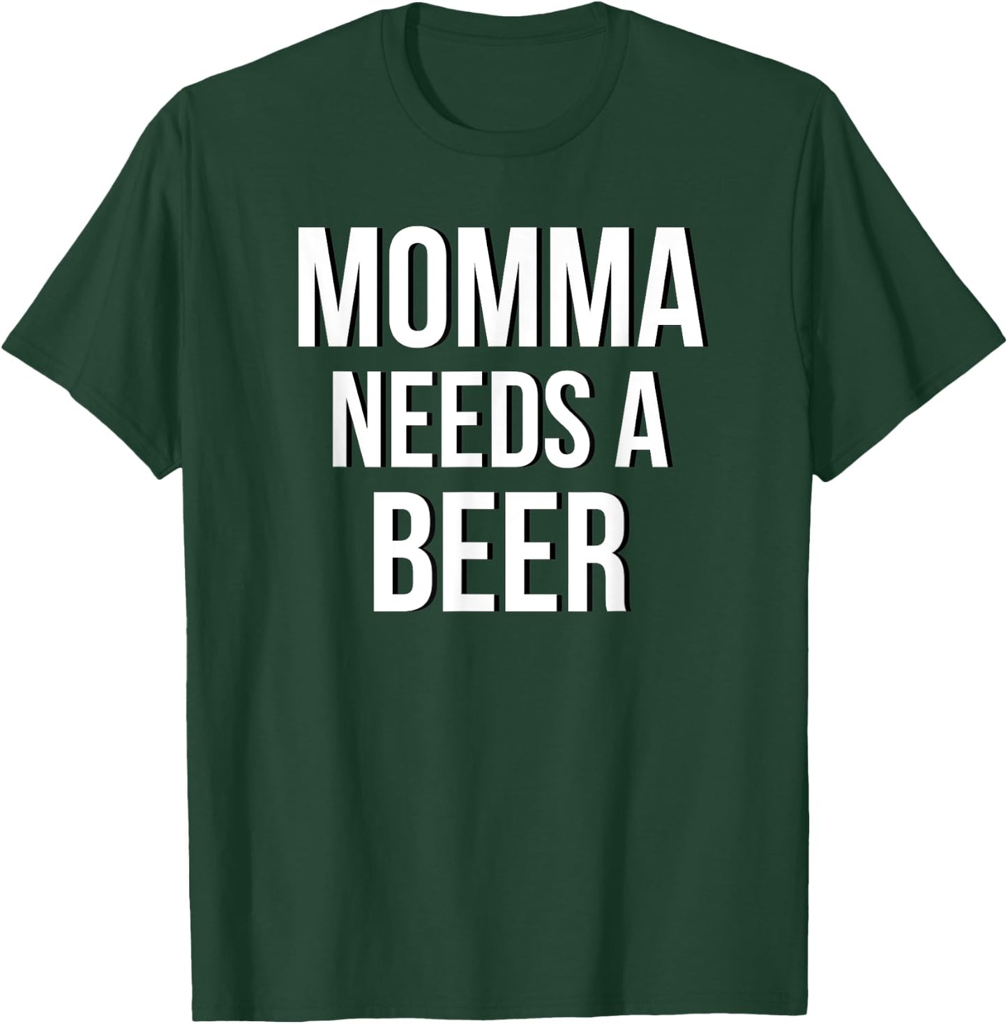 MOMMA NEEDS A BEER Funny Drinking Party Birthday Shirt T-Shirt - T-Shirt | Forest