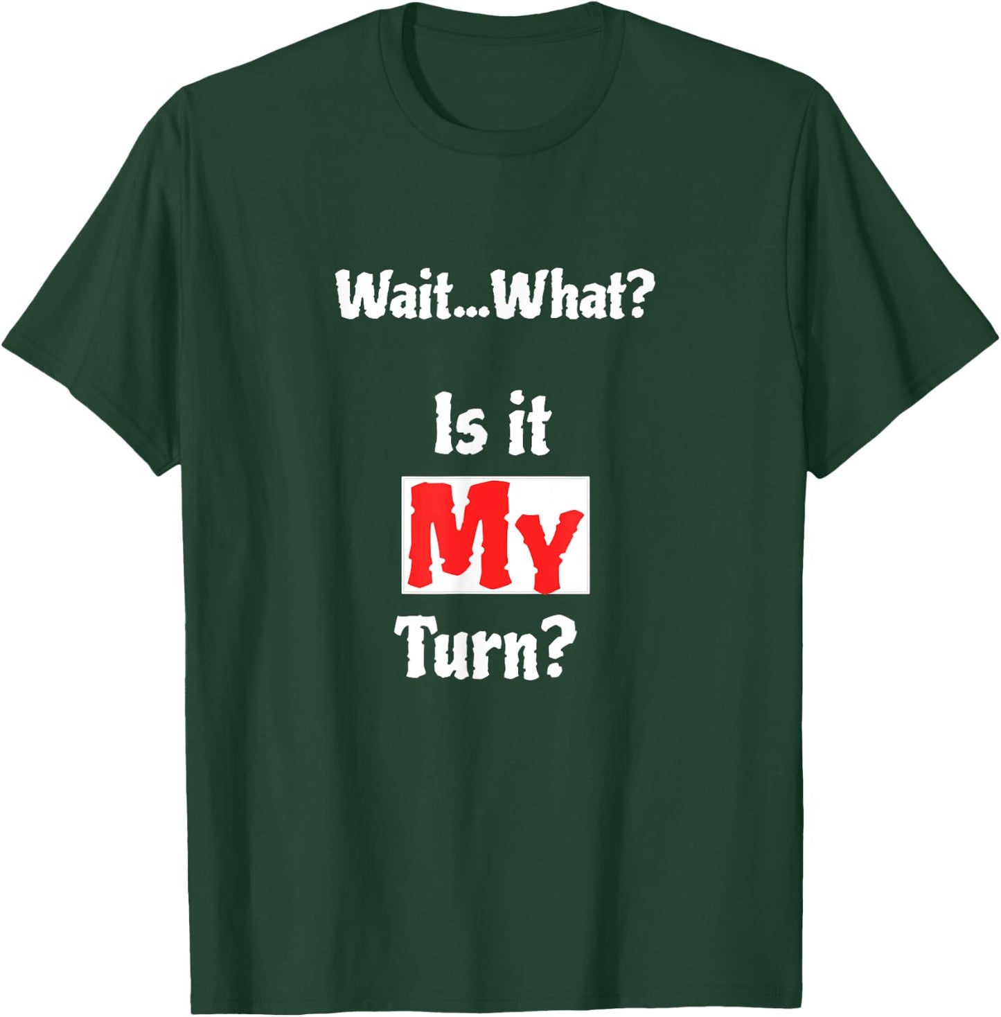 Wait What? Is It My Turn? Funny Board Game T-Shirt - T-Shirt | Forest
