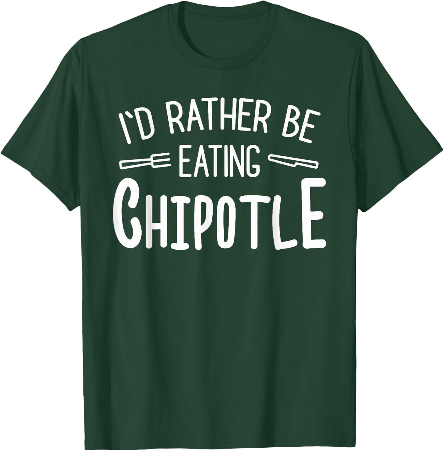 I'd Rather Be Eating Chipotle I Funny Mexican Chili Food T-Shirt - T-Shirt | Forest