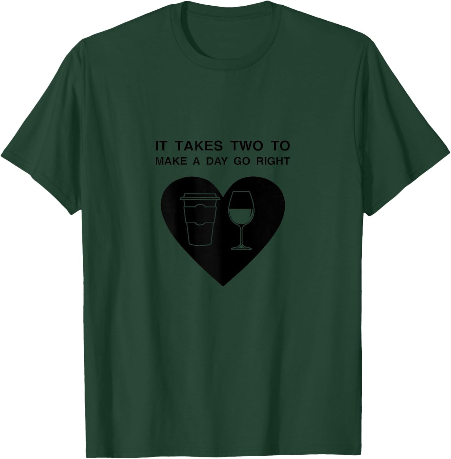 It Takes Two To Make A Day Go Right Coffee Wine T-Shirt - T-Shirt | Forest