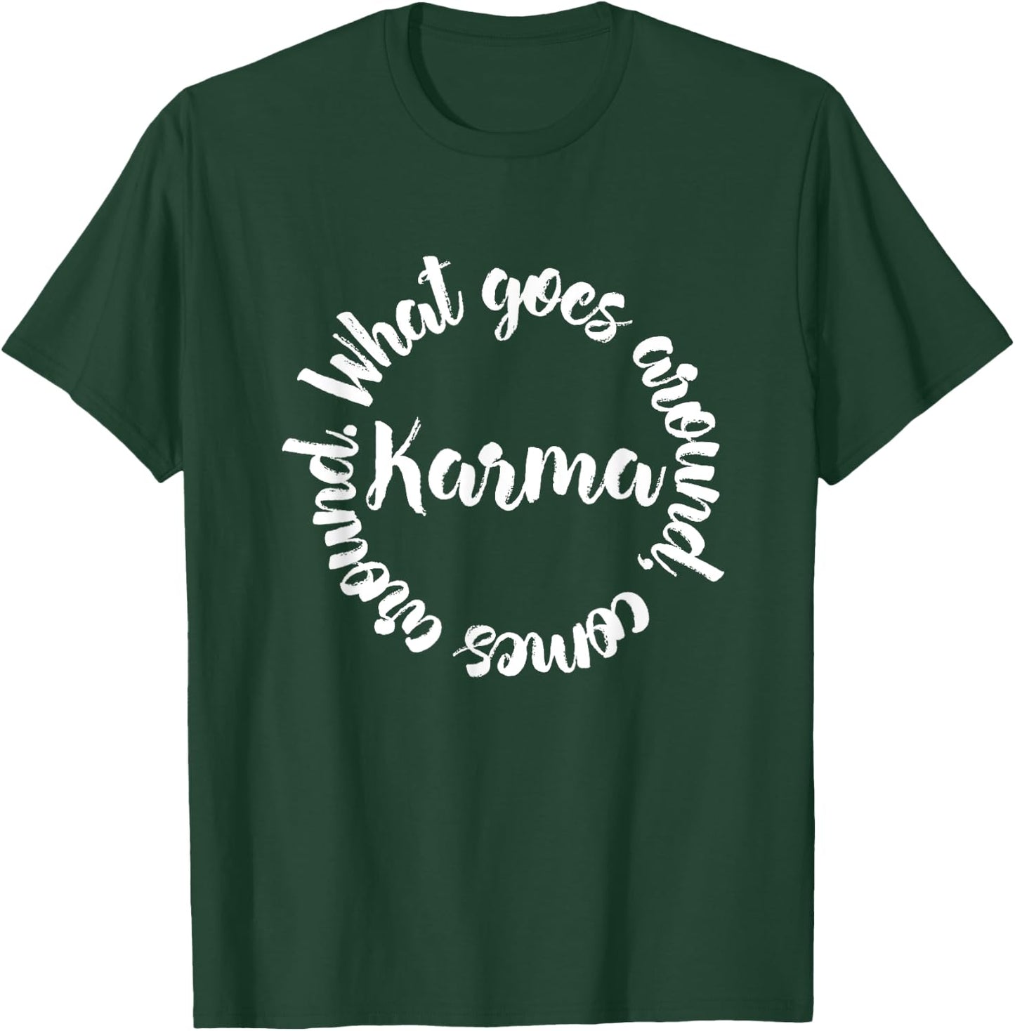Karma What Goes Around Comes Around - Circle T-Shirt - T-Shirt | Forest