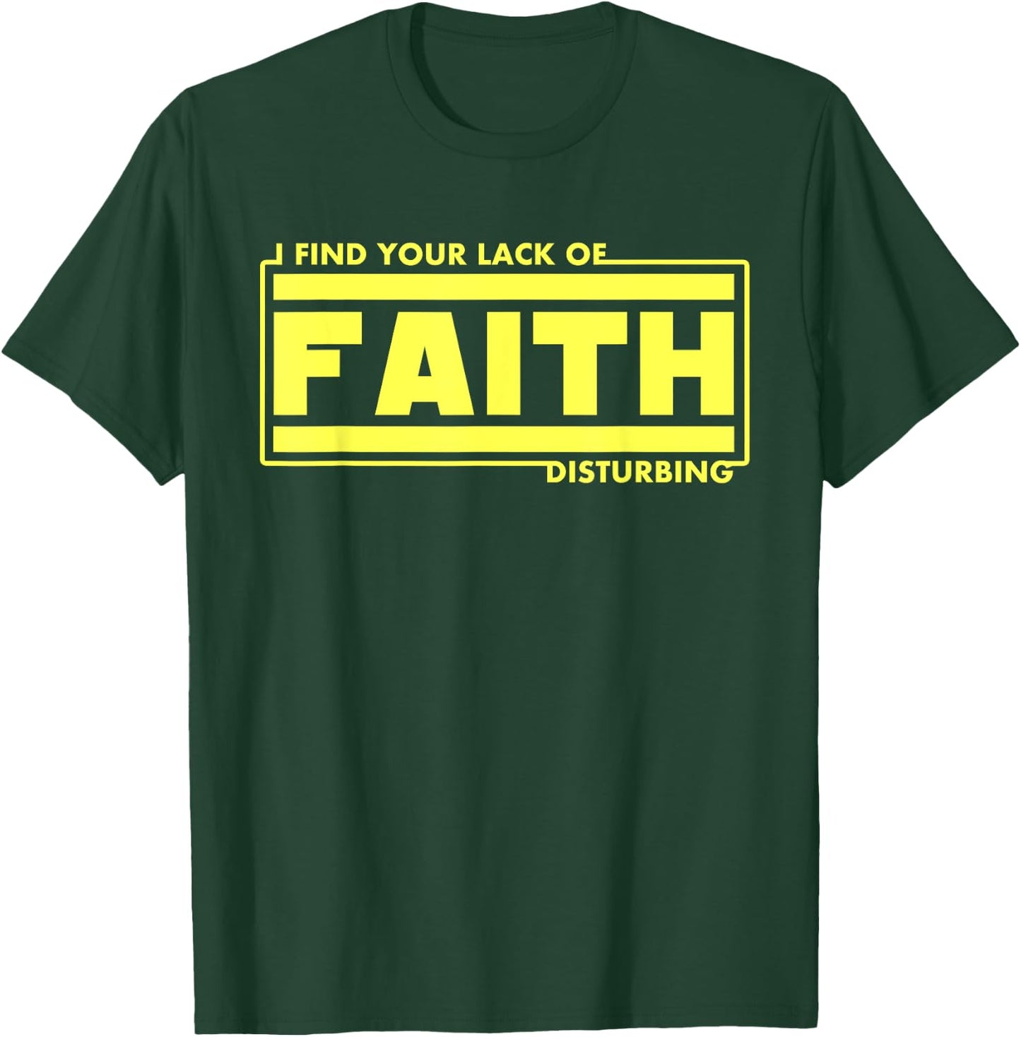 I Find Your Lack Of Faith Disturbing Christian Shirts T-Shirt - T-Shirt | Forest