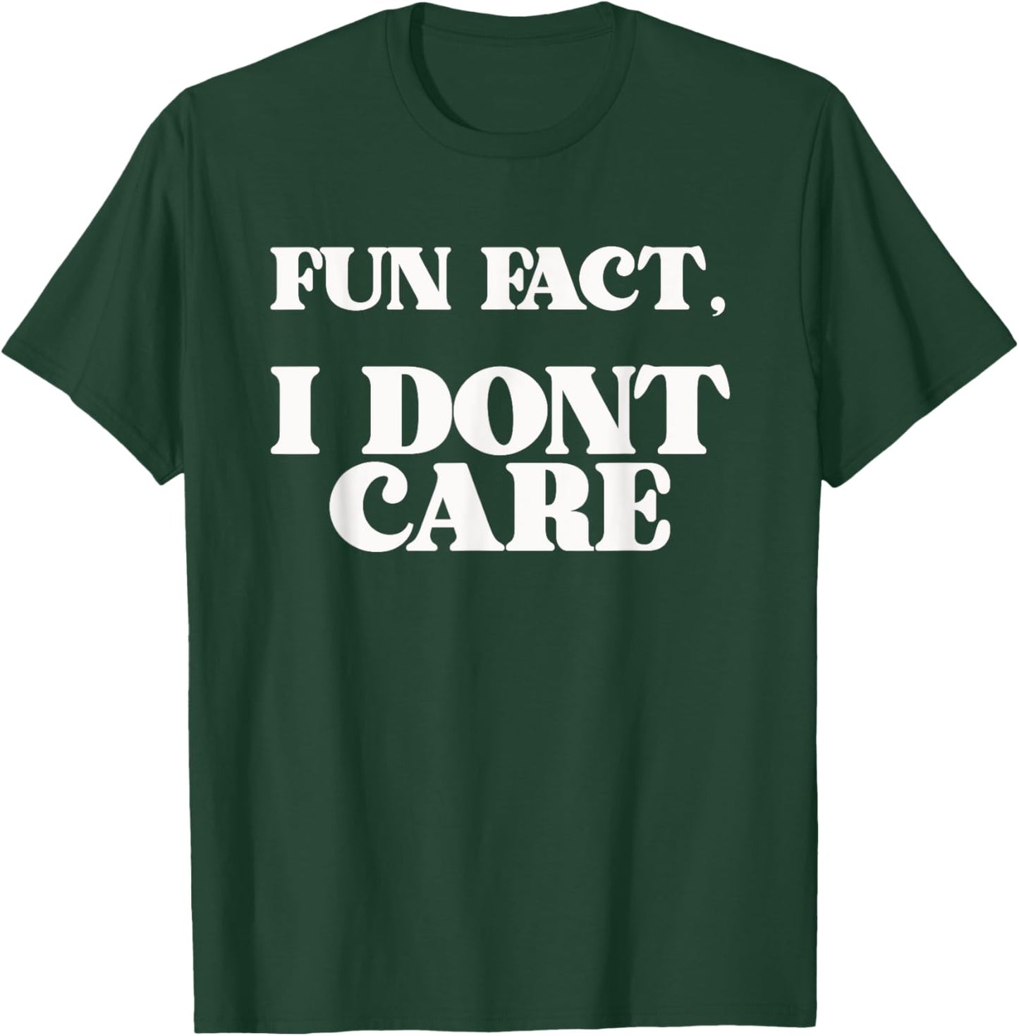 Funny Sarcasm Sarcastic Fun Fact I Dont Care T-Shirt - T-Shirt | Forest
