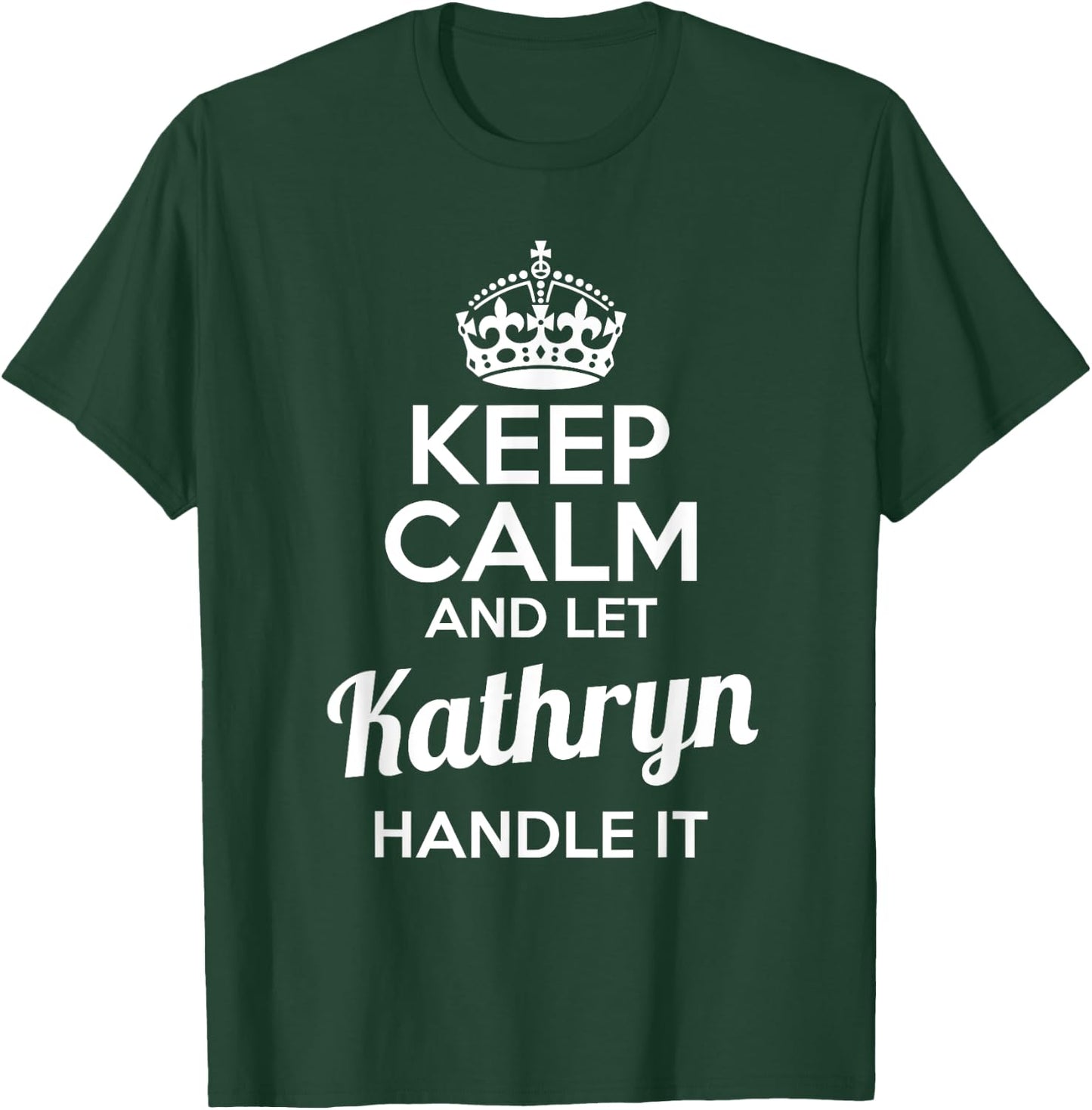 Kathryn Keep Calm and Let Kathryn Handle It T-Shirt - T-Shirt | Forest