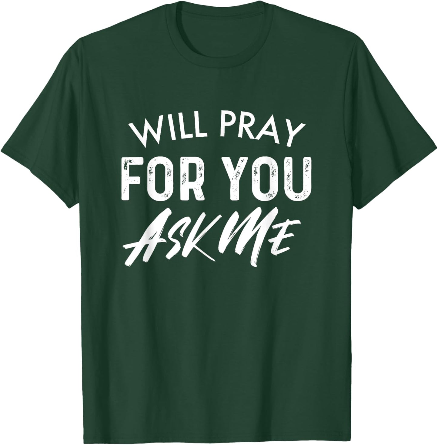 Will Pray For You Ask Me | Christian Encouraging T-Shirt - T-Shirt | Forest