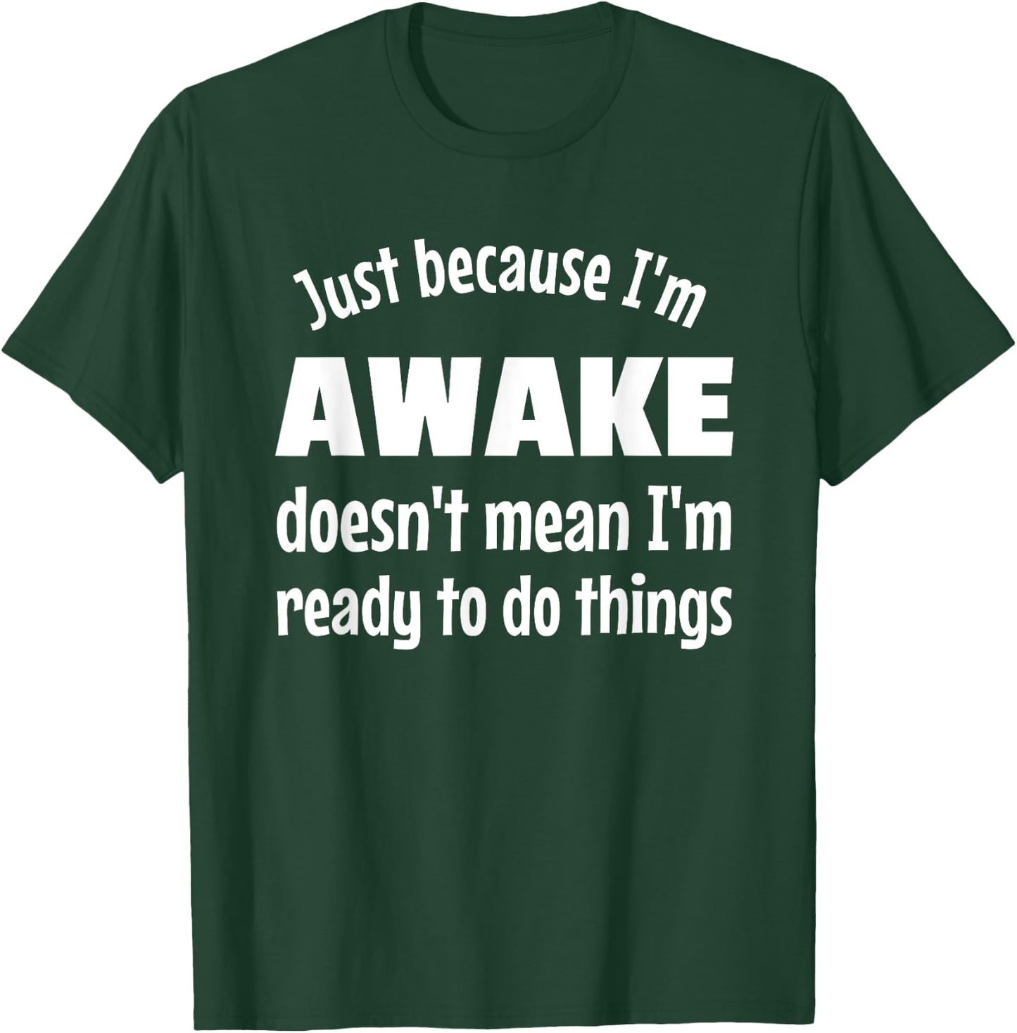 Just Because I'm Awake - Funny Teen T-Shirt - T-Shirt | Forest