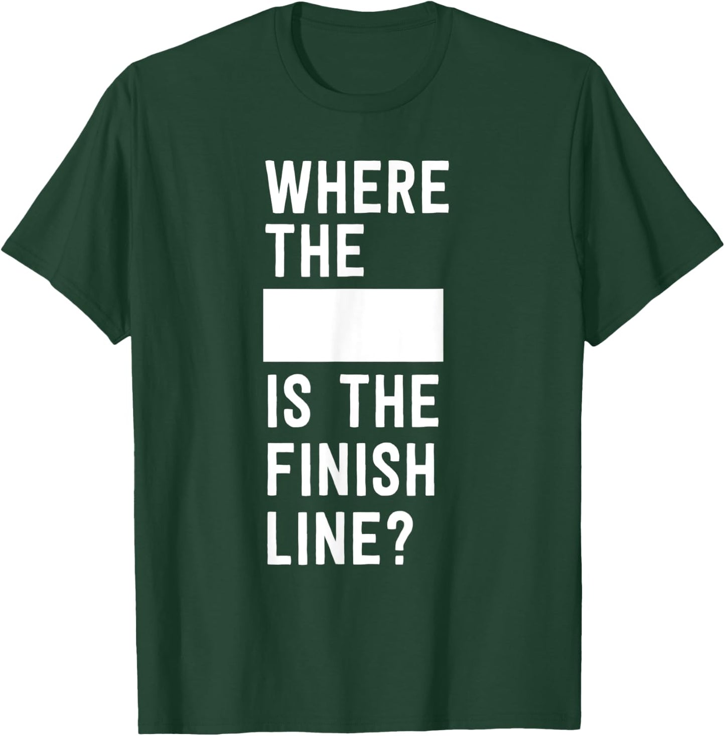 Where the blank is the finish line T-Shirt - T-Shirt | Forest