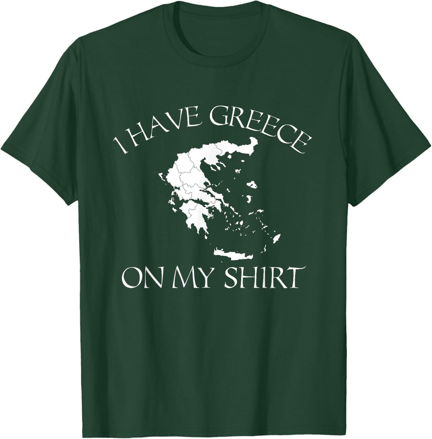 I Have Greece On My Shirt Funny Greek European Country Pun T-Shirt - T-Shirt | Forest