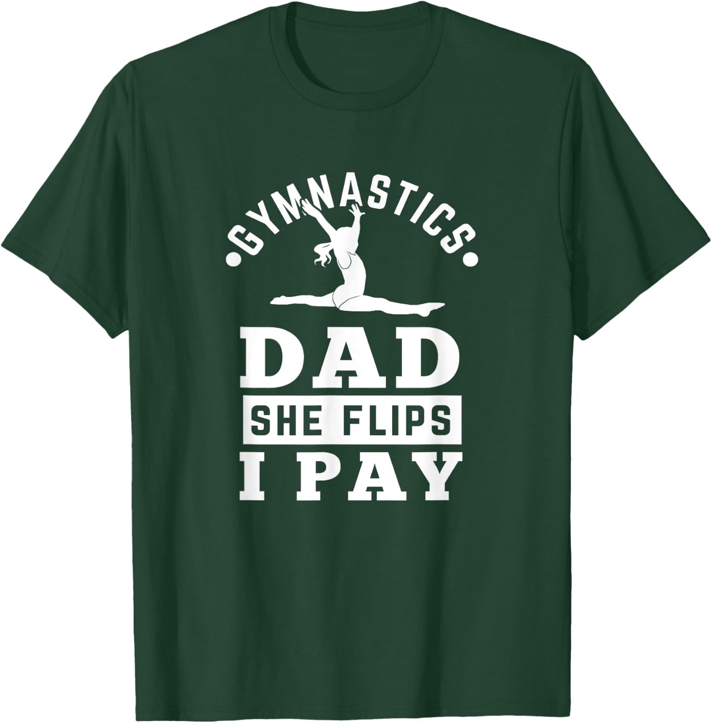 Gymnast Dad Funny Gymnastics Daddy She Flip I Pay T-Shirt - T-Shirt | Forest