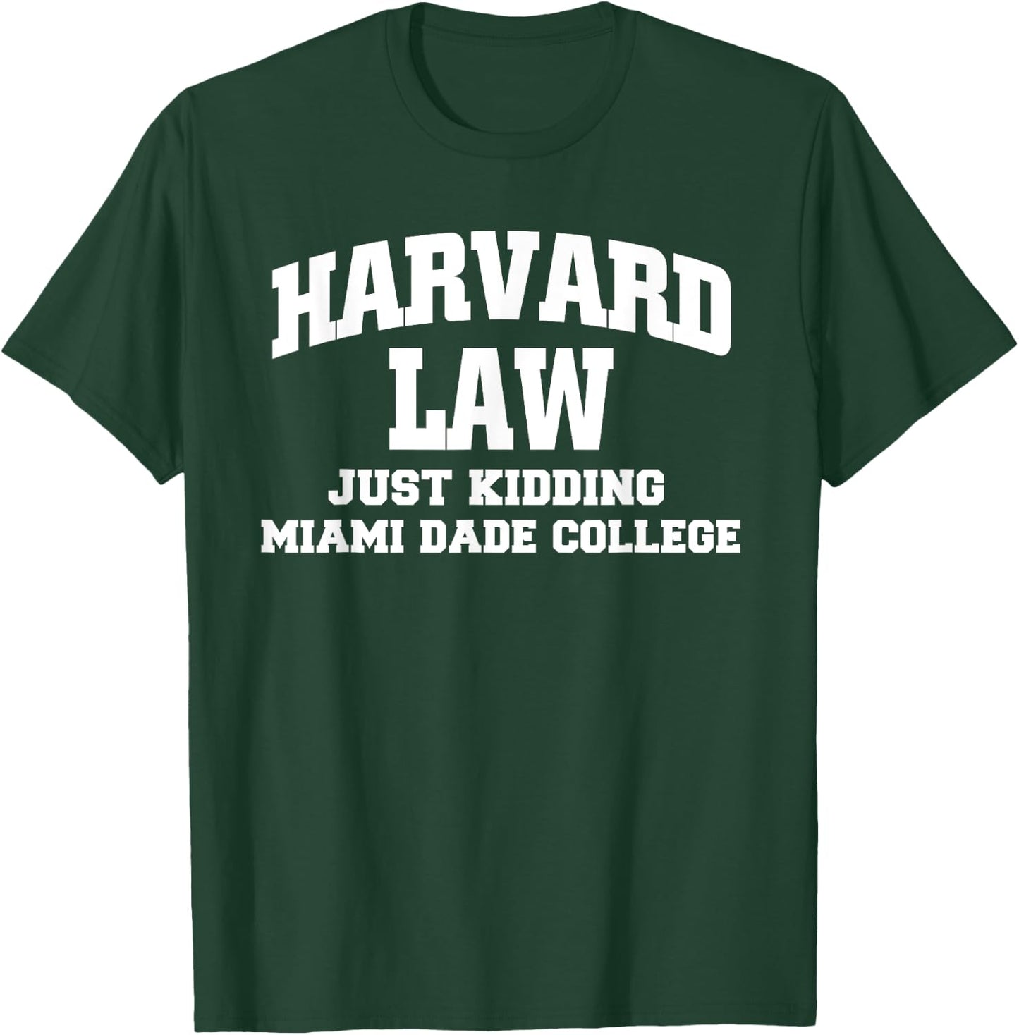 Harvard Law Just Kidding Miami Dade College T-Shirt - T-Shirt | Forest