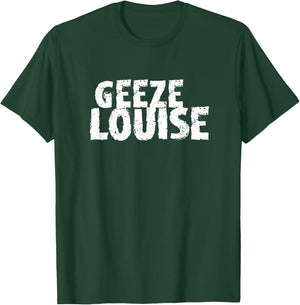 Funny Mom Swear Word Gag Gift Geeze Louise T-Shirt - T-Shirt | Forest