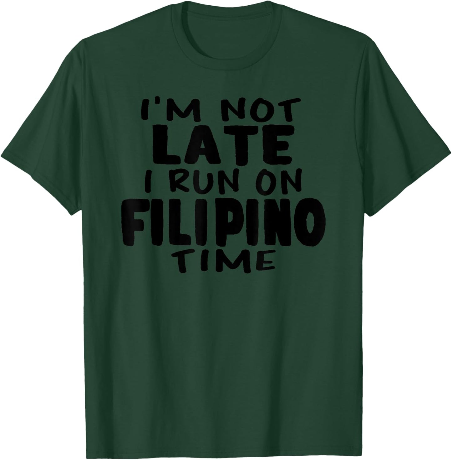 I'm Not Late I Run On Filipino Time Pinoy LOL Funny T-Shirt - T-Shirt | Forest