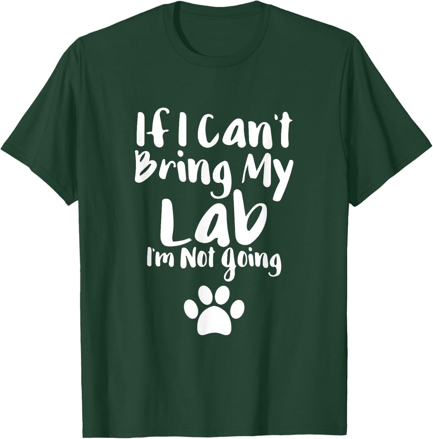If I Can't Bring My Lab I'm Not Going T Shirt Labrador Love T-Shirt - T-Shirt | Forest